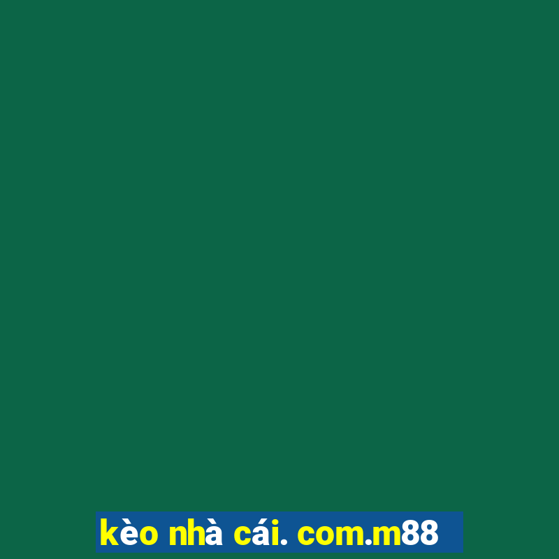 kèo nhà cái. com.m88