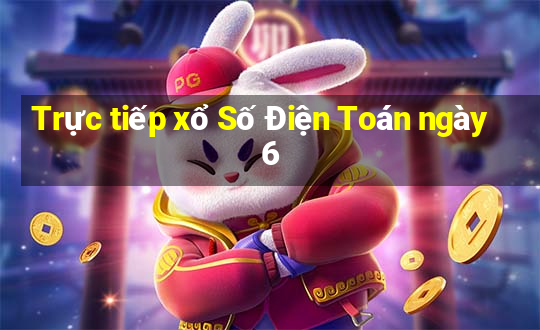 Trực tiếp xổ Số Điện Toán ngày 6