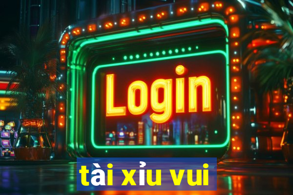 tài xỉu vui