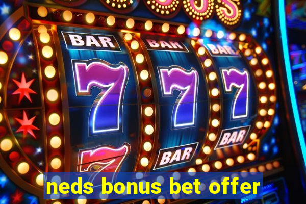 neds bonus bet offer