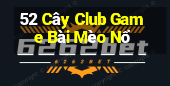 52 Cây Club Game Bài Mèo Nổ