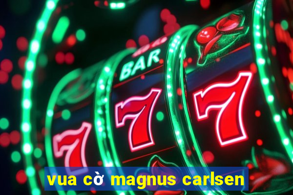 vua cờ magnus carlsen