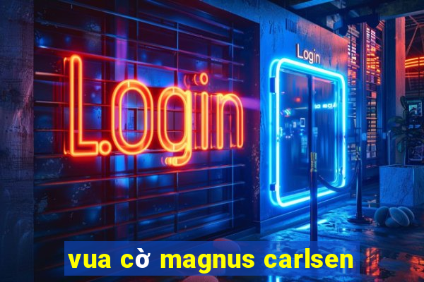 vua cờ magnus carlsen