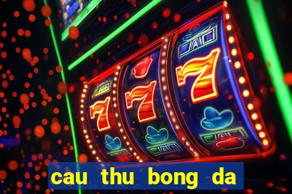 cau thu bong da noi tieng nhat the gioi