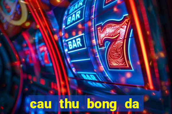 cau thu bong da noi tieng nhat the gioi