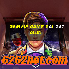 Gamvip Game Bài 247 Club