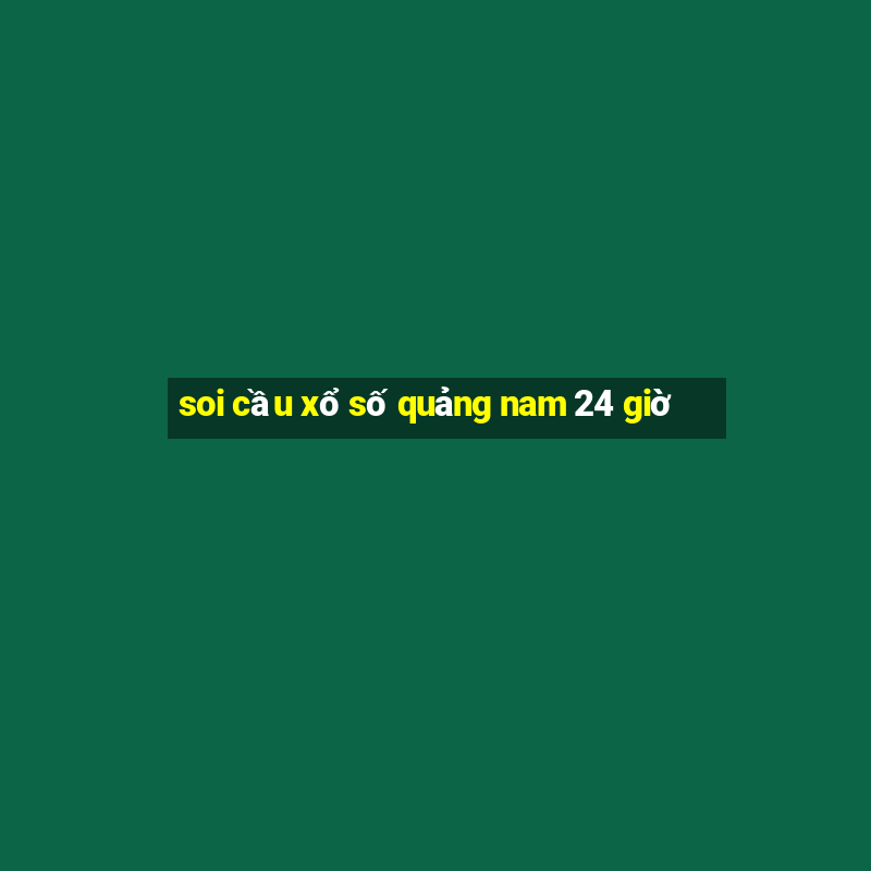 soi cầu xổ số quảng nam 24 giờ