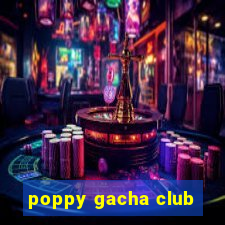 poppy gacha club