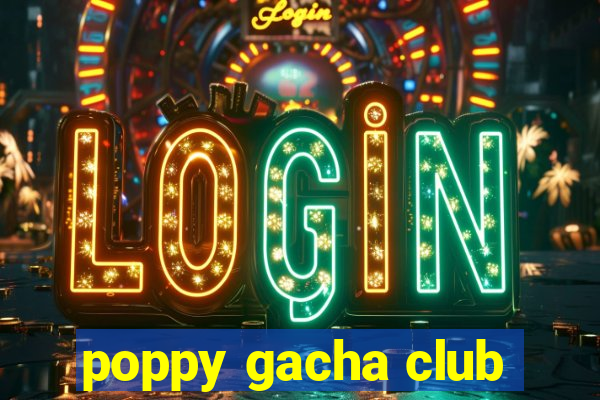 poppy gacha club