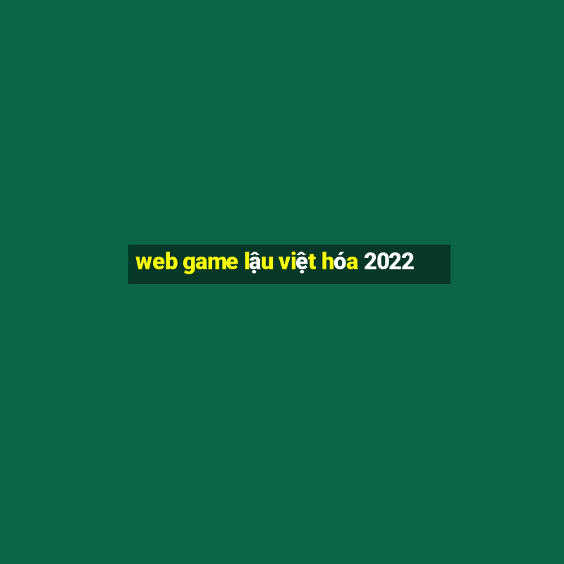 web game lậu việt hóa 2022