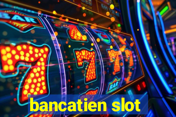 bancatien slot