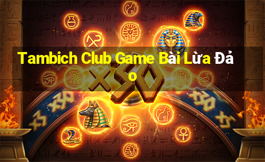 Tambich Club Game Bài Lừa Đảo