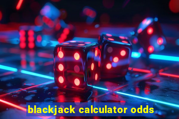 blackjack calculator odds