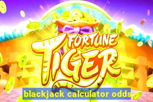 blackjack calculator odds