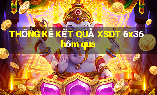 THỐNG KÊ KẾT QUẢ XSDT 6x36 hôm qua