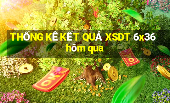 THỐNG KÊ KẾT QUẢ XSDT 6x36 hôm qua