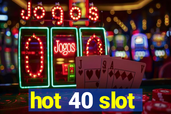 hot 40 slot