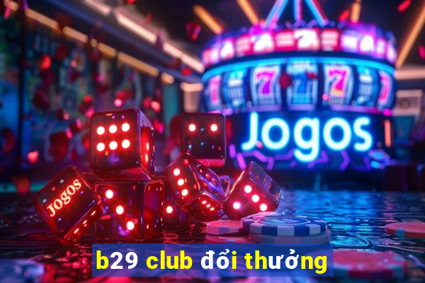 b29 club đổi thưởng