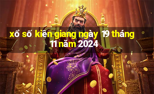 xổ số kiên giang ngày 19 tháng 11 năm 2024