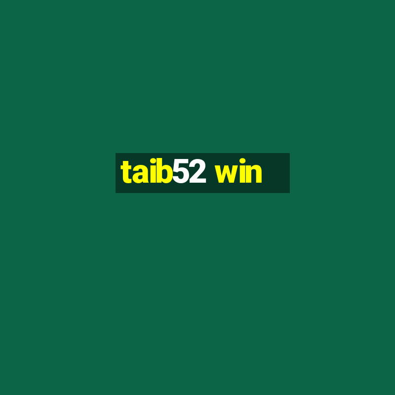 taib52 win