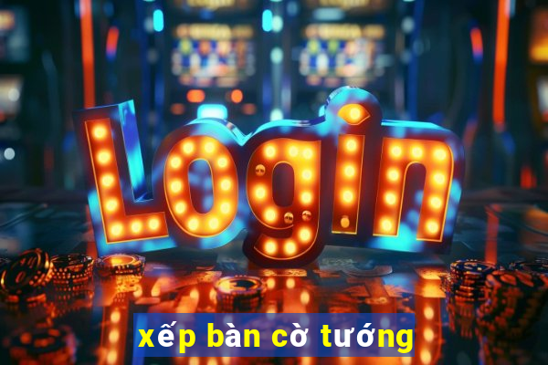 xếp bàn cờ tướng