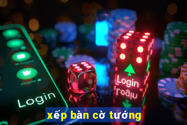 xếp bàn cờ tướng