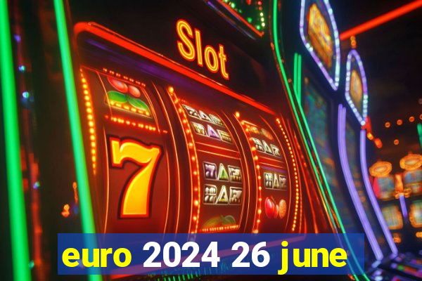 euro 2024 26 june