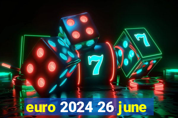 euro 2024 26 june