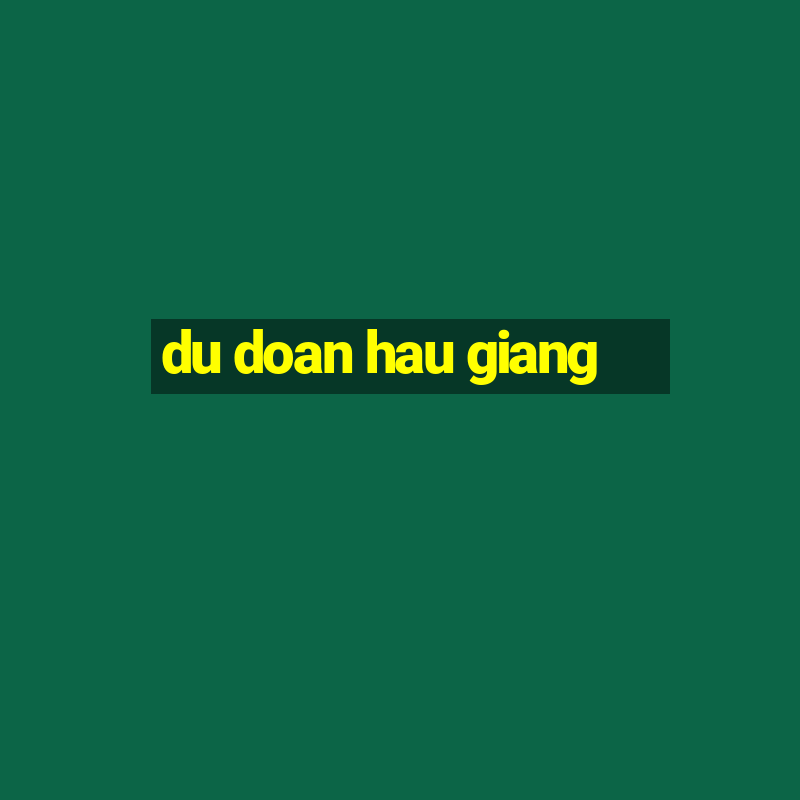 du doan hau giang