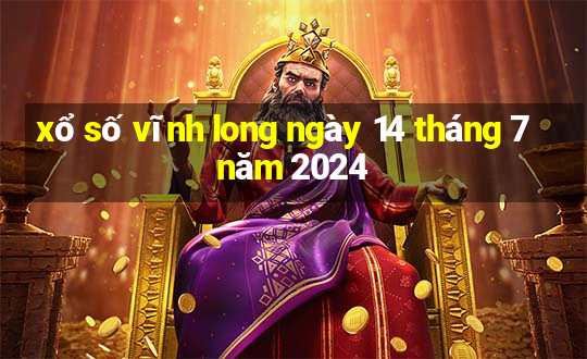 xổ số vĩnh long ngày 14 tháng 7 năm 2024