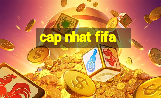 cap nhat fifa