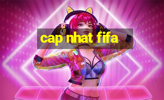 cap nhat fifa