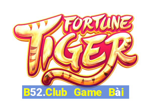 B52.Club Game Bài Vip Club Đổi Thưởng