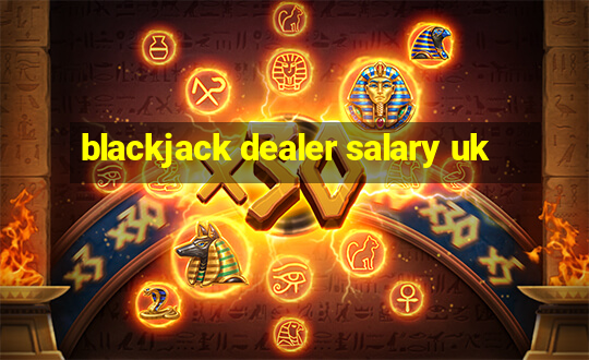 blackjack dealer salary uk