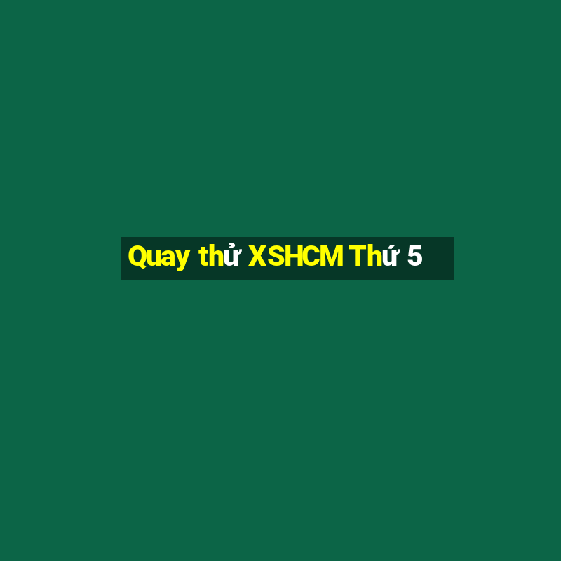 Quay thử XSHCM Thứ 5