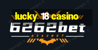 lucky 18 casino