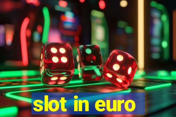 slot in euro