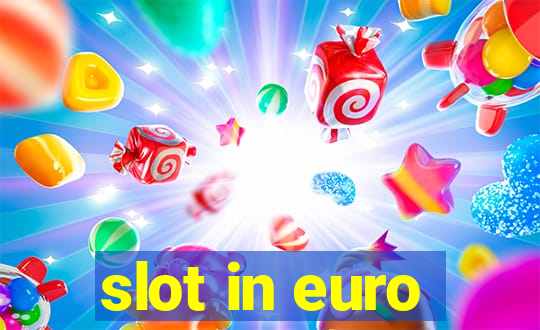 slot in euro