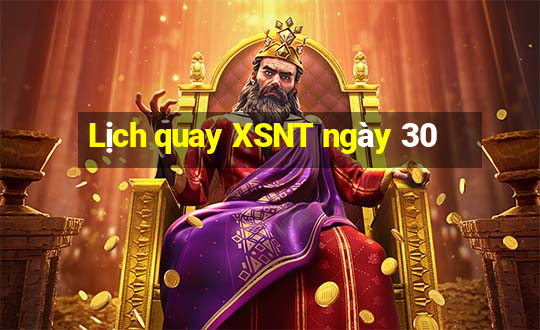 Lịch quay XSNT ngày 30