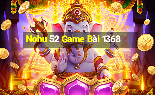 Nohu 52 Game Bài 1368