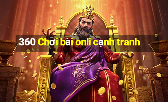 360 Chơi bài onli cạnh tranh