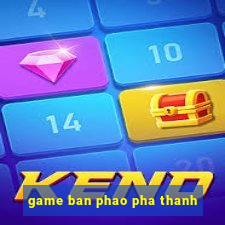 game ban phao pha thanh