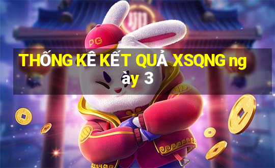 THỐNG KÊ KẾT QUẢ XSQNG ngày 3