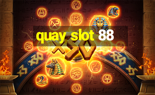 quay slot 88