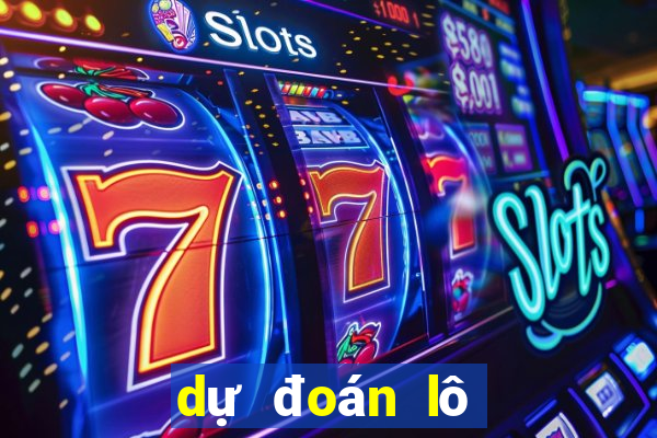 dự đoán lô đề ngày hôm nay