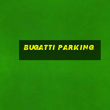 bugatti parking