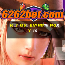 kết quả Bingo18 ngày 16