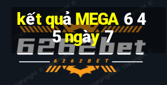 kết quả MEGA 6 45 ngày 7