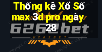 Thống kê Xổ Số max 3d pro ngày 28