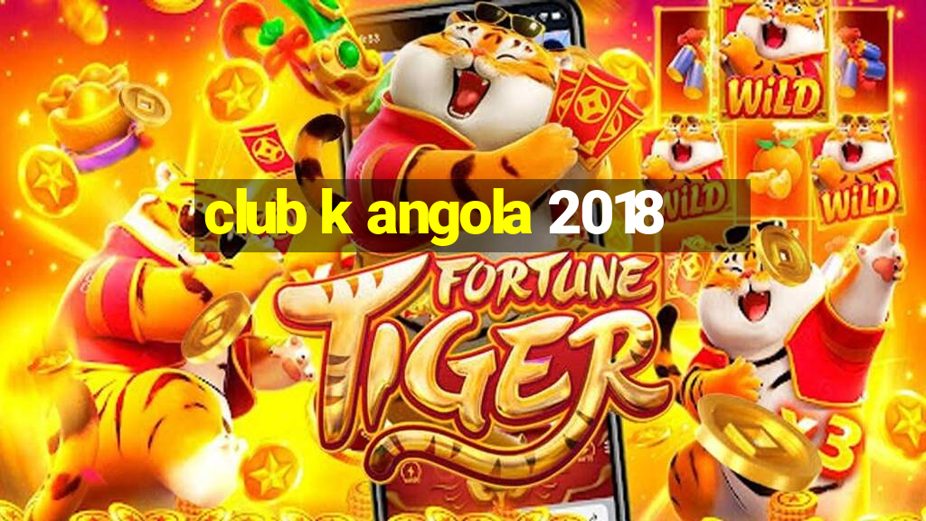 club k angola 2018